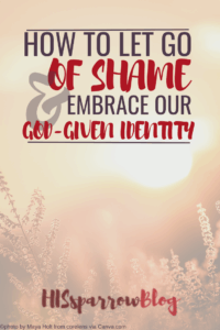 Read more about the article How to Let Go of Shame & Embrace Our God-Given Identity