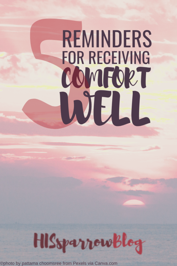 5 Reminders for Receiving Comfort Well | HISsparrowBlog