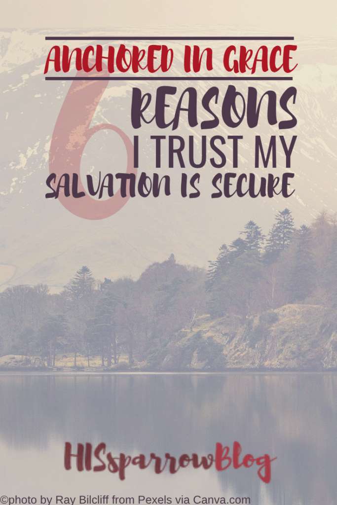 Anchored in Grace 6 Reasons I Trust My Salvation Is Secure | HISsparrowBlog